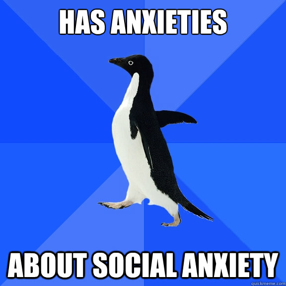 Has anxieties about social anxiety   Socially Awkward Penguin
