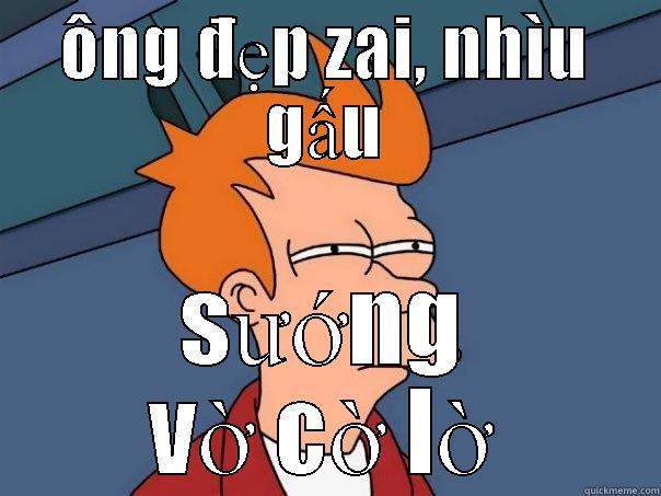 ÔNG ĐẸP ZAI, NHÌU GẤU SƯỚNG VỜ CỜ LỜ Futurama Fry