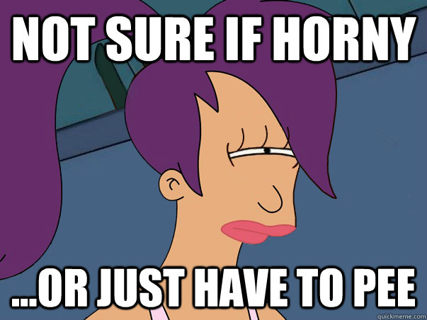 Not sure if horny ...or just have to pee  Leela Futurama