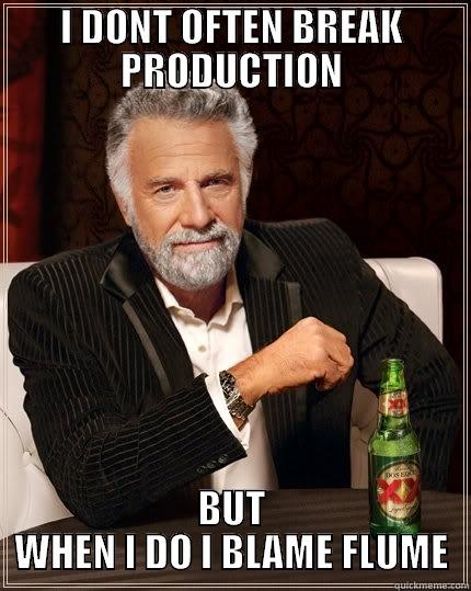 I DONT OFTEN BREAK PRODUCTION BUT WHEN I DO I BLAME FLUME The Most Interesting Man In The World