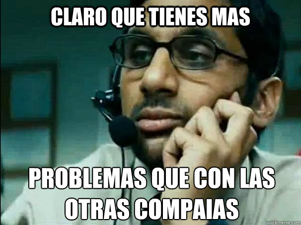 problemas que con las otras compañias Claro que tienes mas - problemas que con las otras compañias Claro que tienes mas  Bad customer support guy