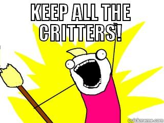 KEEP ALL THE CRITTERS!  All The Things