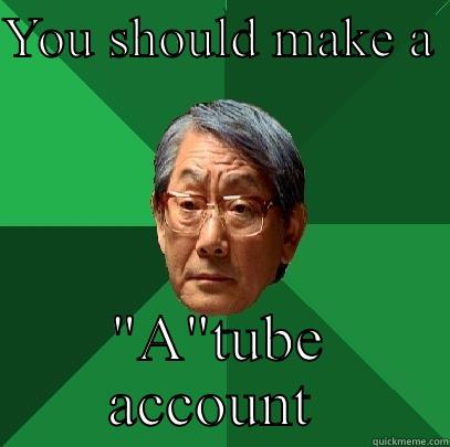 A tube  - YOU SHOULD MAKE A  