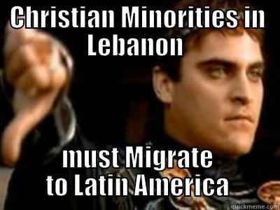 CHRISTIAN MINORITIES IN LEBANON  MUST MIGRATE TO LATIN AMERICA Downvoting Roman