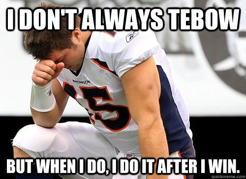 I don't always Tebow But when I do, I do it after I win.  