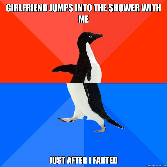 Girlfriend jumps into the shower with me just after i farted  Socially Awesome Awkward Penguin