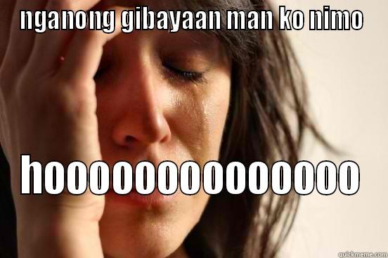 NGANONG GIBAYAAN MAN KO NIMO HOOOOOOOOOOOOOO First World Problems