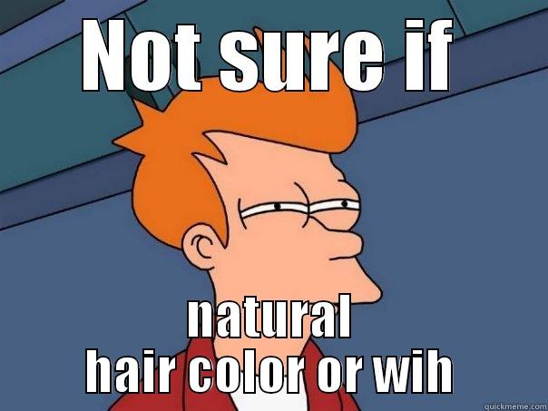 NOT SURE IF NATURAL HAIR COLOR OR WIH Futurama Fry