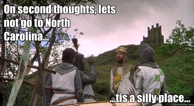 On second thoughts, lets not go to North Carolina... ...tis a silly place...  - On second thoughts, lets not go to North Carolina... ...tis a silly place...   On second thoughts