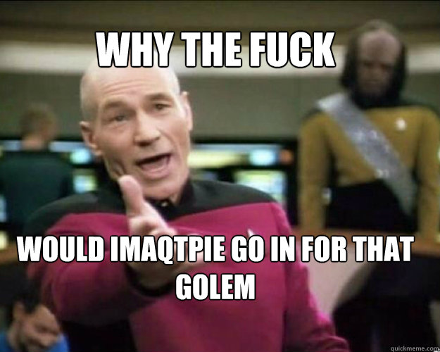 WHY THE FUCK would Imaqtpie go in for that Golem   Why the fuck