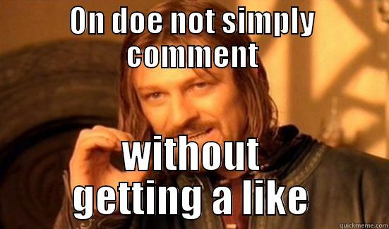 ON DOE NOT SIMPLY COMMENT WITHOUT GETTING A LIKE Boromir