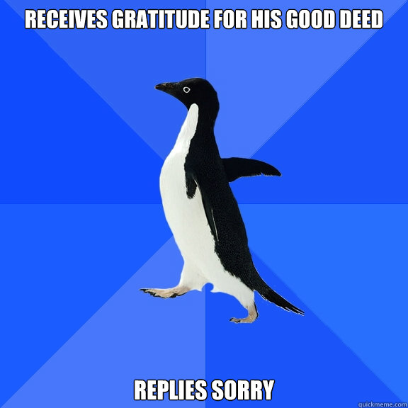 Receives gratitude for his good deed replies sorry  Socially Awkward Penguin
