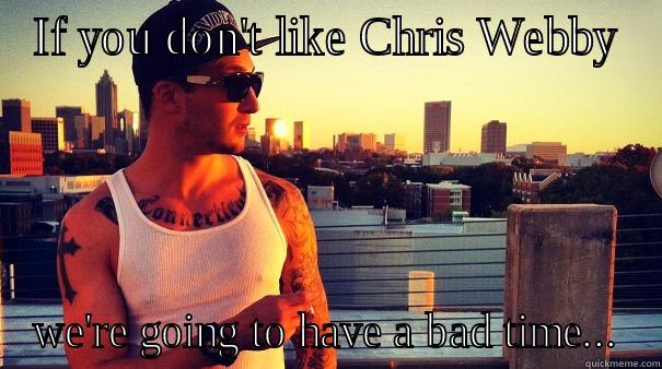 Chris Webby - IF YOU DON'T LIKE CHRIS WEBBY WE'RE GOING TO HAVE A BAD TIME... Misc