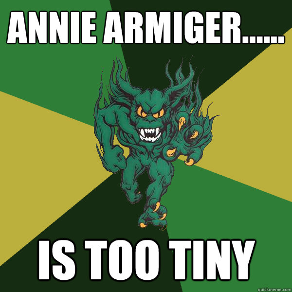 Annie armiger...... is too tiny   Green Terror