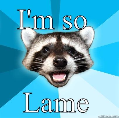 I'M SO  LAME Lame Pun Coon