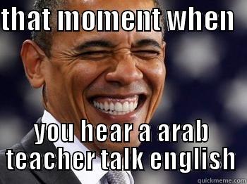 THAT MOMENT WHEN   YOU HEAR A ARAB TEACHER TALK ENGLISH Misc