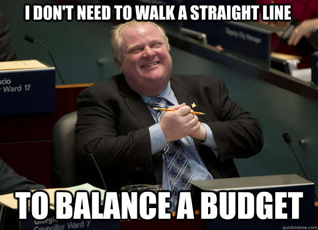 I don't need to walk a straight line to balance a budget  