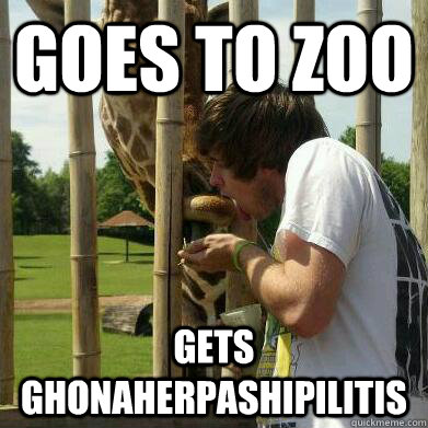 Goes to Zoo Gets Ghonaherpashipilitis  