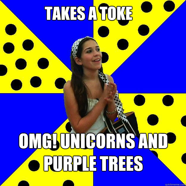 Takes a toke OMG! unicorns and purple trees  Sheltered Suburban Kid