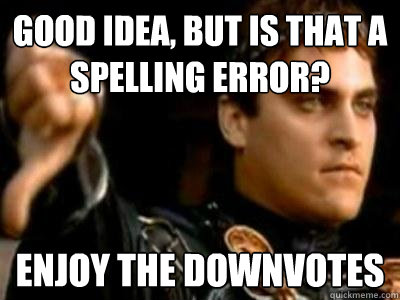 Good idea, but is that a spelling error? Enjoy the downvotes  Downvoting Roman