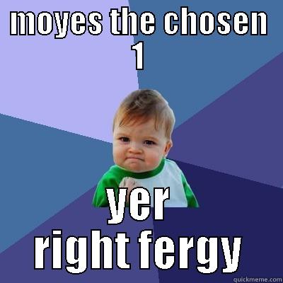 MOYES THE CHOSEN 1 YER RIGHT FERGY Success Kid