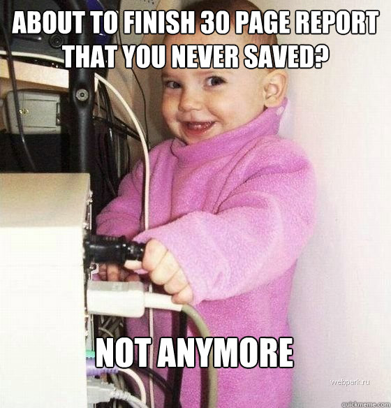 About to finish 30 page report that you never saved? not anymore  Troll Baby