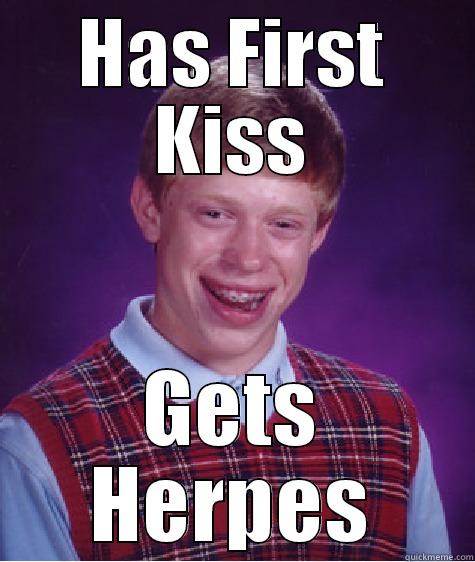 HAS FIRST KISS GETS HERPES Bad Luck Brian