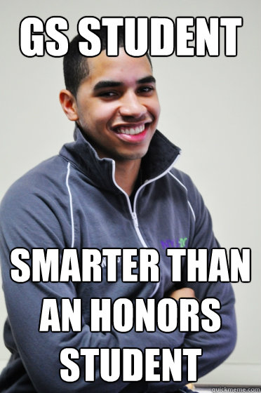 GS Student Smarter than an Honors student  Excited Poly Kid
