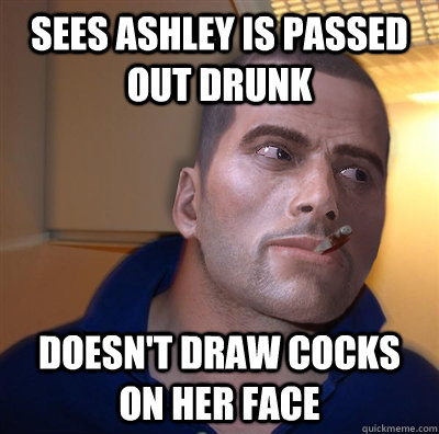 sees ashley is passed out drunk doesn't draw cocks on her face - sees ashley is passed out drunk doesn't draw cocks on her face  Good Guy Commander Shepard
