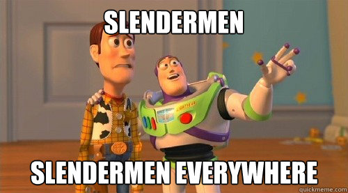 Slendermen Slendermen everywhere  Buzz Kill