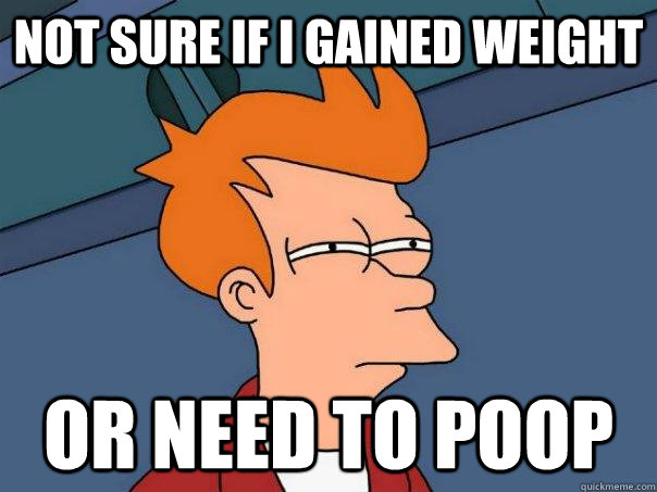 not sure if i gained weight or need to poop  Futurama Fry