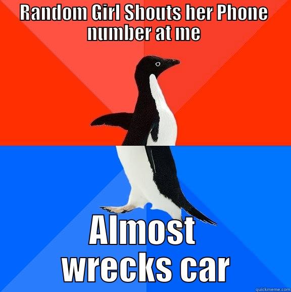 This ones for you, Michael - RANDOM GIRL SHOUTS HER PHONE NUMBER AT ME ALMOST  WRECKS CAR Socially Awesome Awkward Penguin