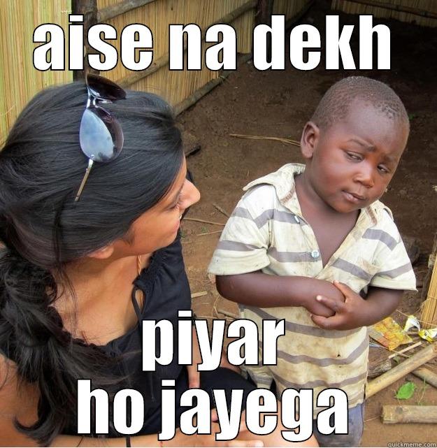 ए किया बोलती तू  - AISE NA DEKH PIYAR HO JAYEGA Skeptical Third World Kid