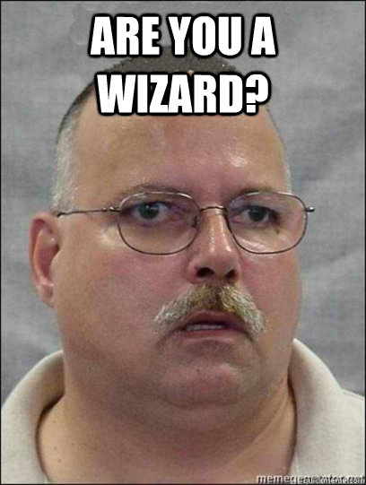 are you a wizard?   Are you a wizard