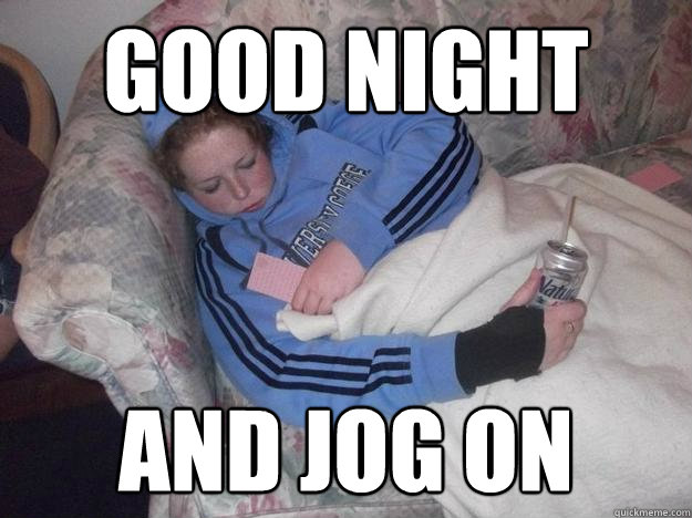GOOD NIGHT AND JOG ON  SLEEPIN JEN