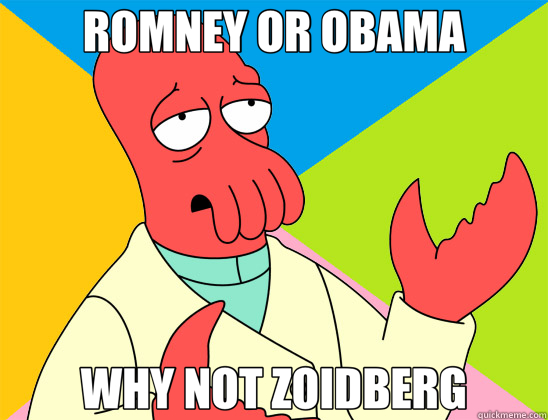 ROMNEY OR OBAMA WHY NOT ZOIDBERG  Futurama Zoidberg 