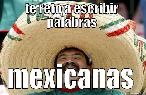 TE RETO A ESCRIBIR PALABRAS MEXICANAS Merry mexican