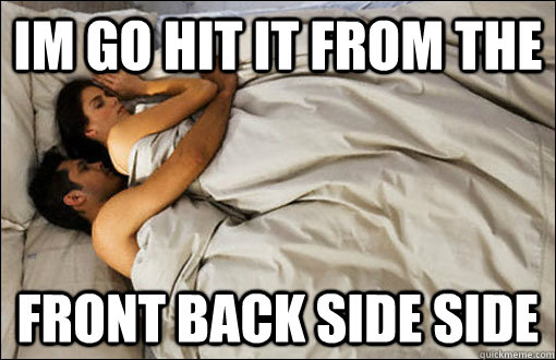 im go hit it from the front back side side  spooning couple