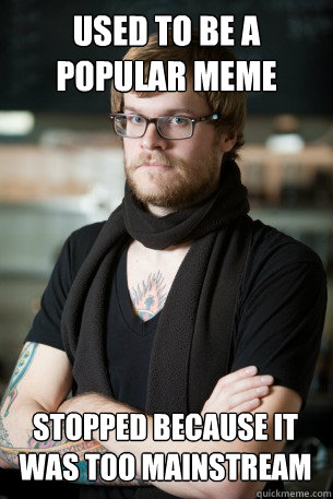 Used to be a popular meme Stopped because it was too mainstream  Hipster Barista