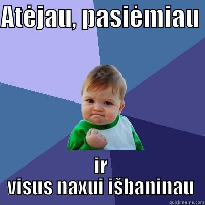 ATĖJAU, PASIĖMIAU  IR VISUS NAXUI IŠBANINAU Success Kid