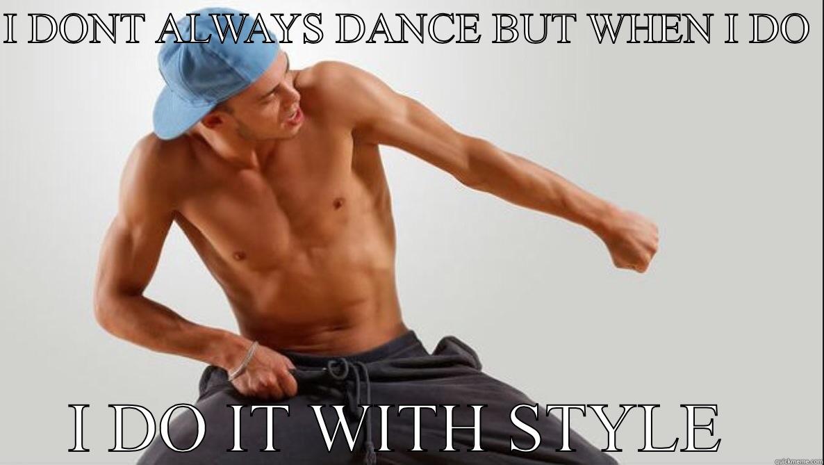 I DONT ALWAYS DANCE BUT WHEN I DO  I DO IT WITH STYLE  Misc