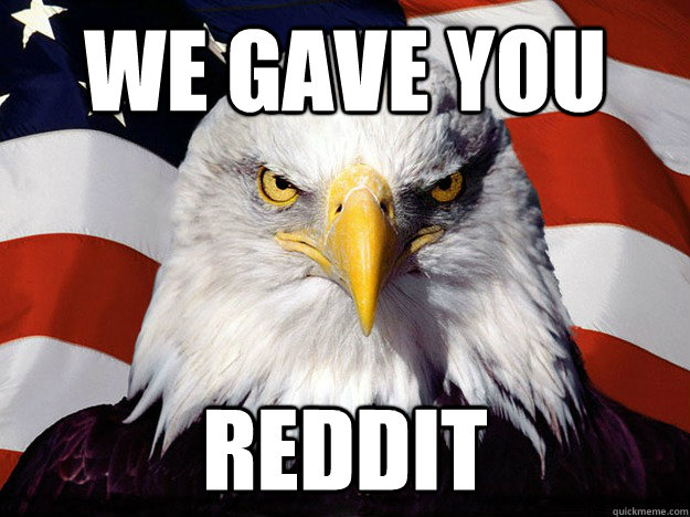 We gave you reddit  Evil American Eagle