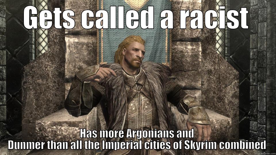 Ulfric Stormcloak racist? - GETS CALLED A RACIST HAS MORE ARGONIANS AND DUNMER THAN ALL THE IMPERIAL CITIES OF SKYRIM COMBINED Misc