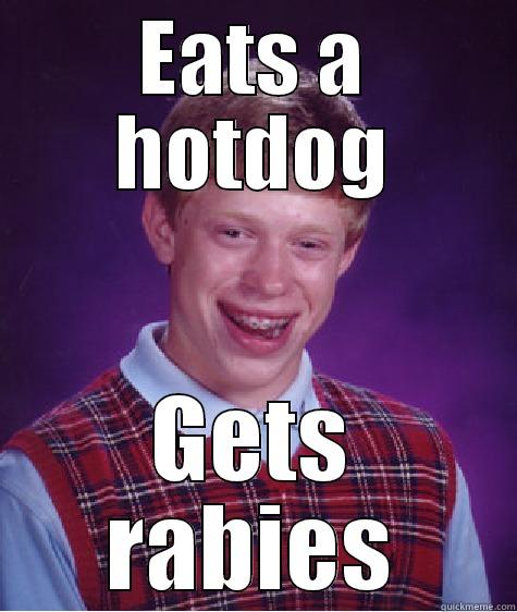 EATS A HOTDOG GETS RABIES Bad Luck Brian