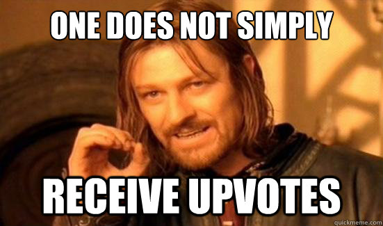 One Does Not Simply Receive Upvotes  Boromir