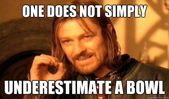 One Does Not Simply Underestimate a bowl  Boromir
