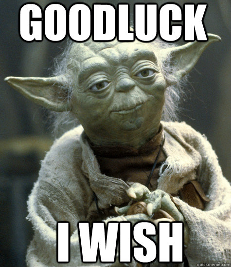 GoodLuck I wish - GoodLuck I wish  Yoda