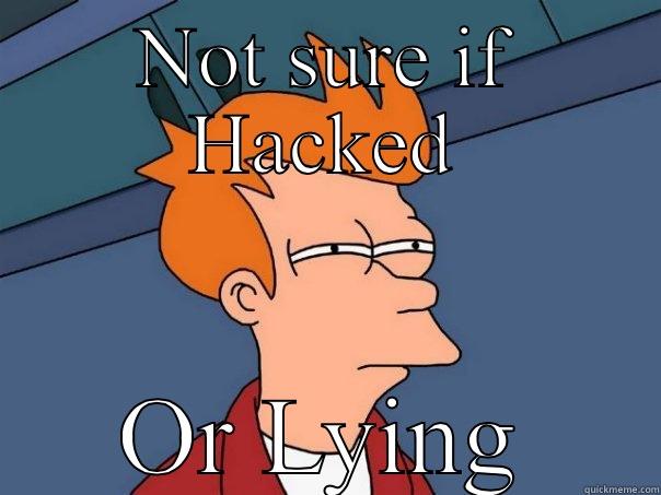 NOT SURE IF HACKED OR LYING Futurama Fry
