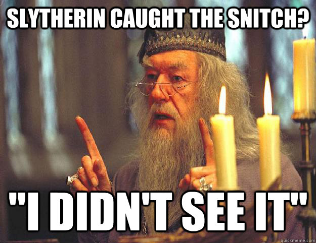 Slytherin caught the snitch? 
