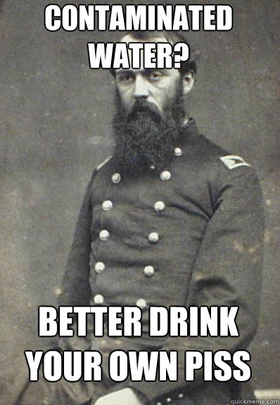 Contaminated Water? Better drink your own piss  Civil War Doctor